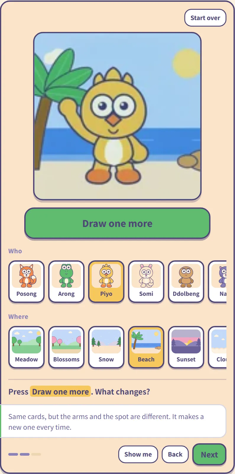 After Draw one more and Show me: "Same cards, but the arms and the spot are different. It makes a new one every time."